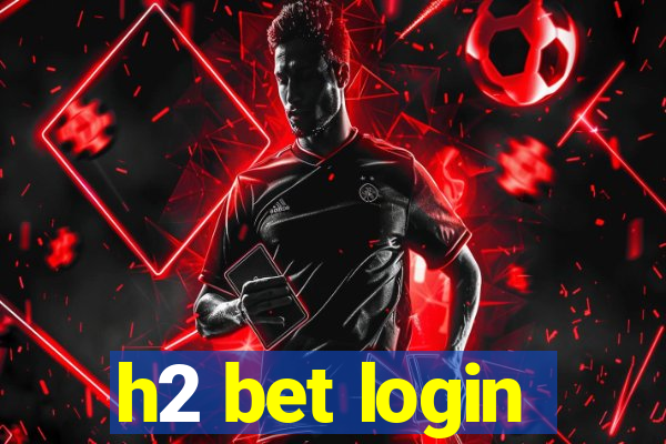 h2 bet login